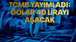 TCMB yayımladı: Dolar 40 lirayı aşacak